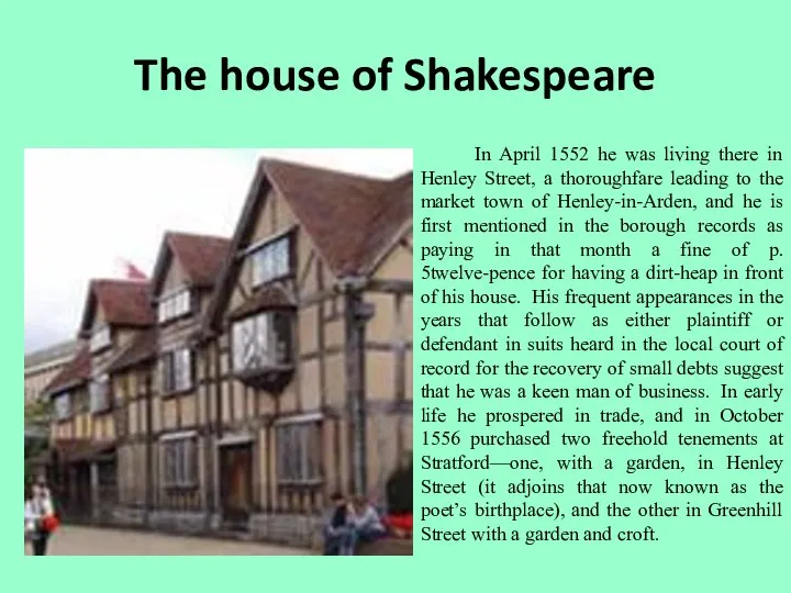 The house of Shakespeare In April 1552 he was living there