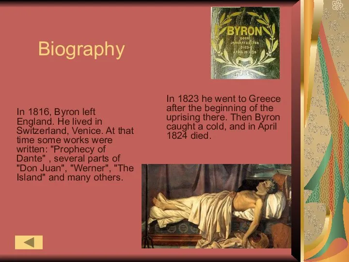 Biography In 1816, Byron left England. He lived in Switzerland, Venice.