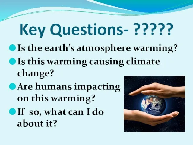 Key Questions- ????? Is the earth’s atmosphere warming? Is this warming