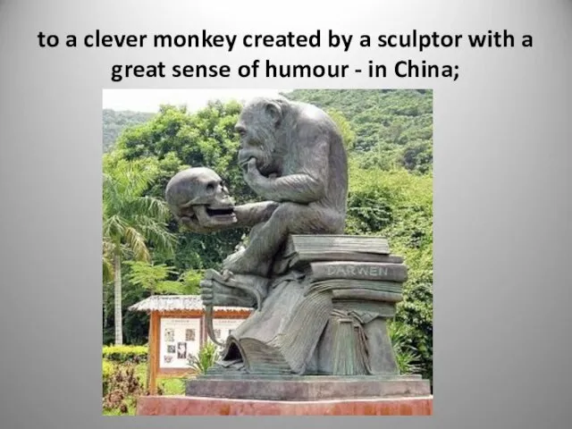 to a clever monkey created by a sculptor with a great