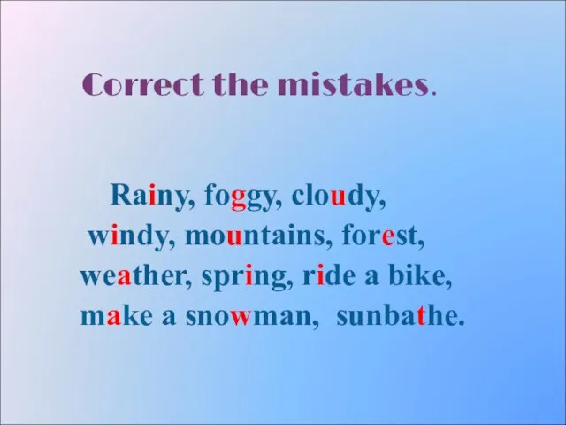 Correct the mistakes. Rainy, foggy, cloudy, windy, mountains, forest, weather, spring,