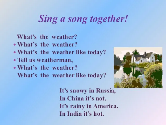 Sing a song together! What’s the weather? What’s the weather? What’s