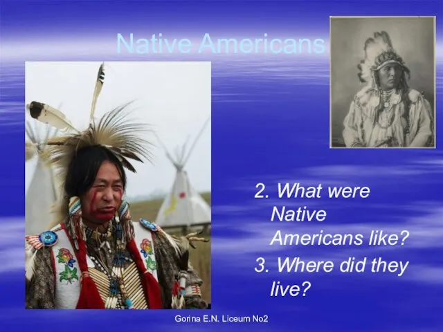 Gorina E.N. Liceum No2 Native Americans 2. What were Native Americans