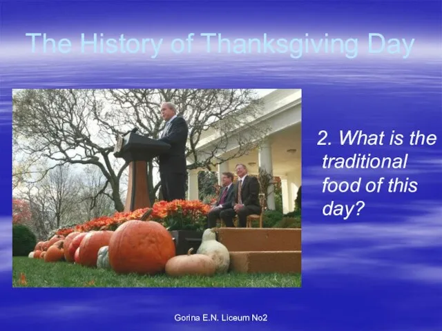 Gorina E.N. Liceum No2 The History of Thanksgiving Day 2. What