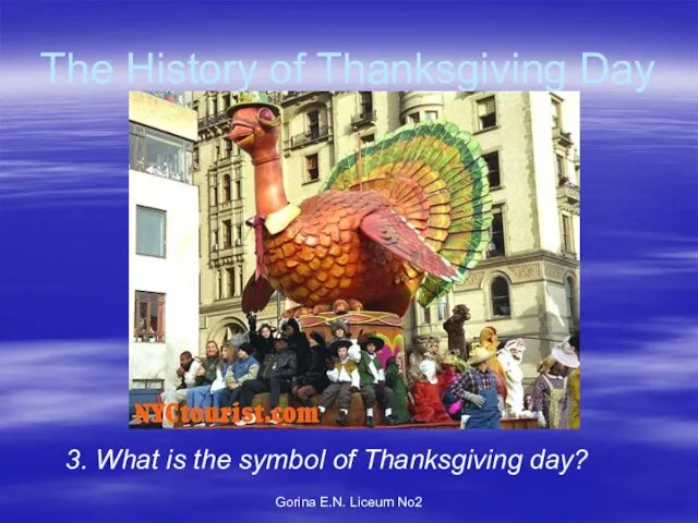 Gorina E.N. Liceum No2 The History of Thanksgiving Day 3. What