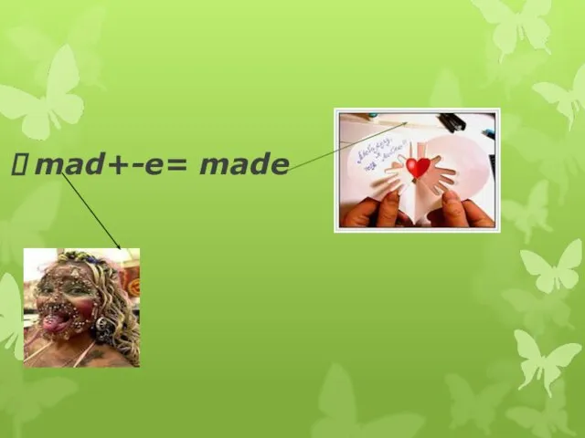 mad+-e= made