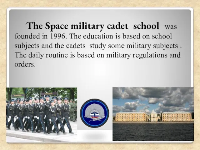 The Space military cadet school was founded in 1996. The education