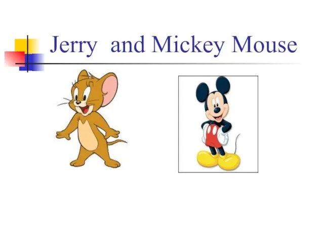 Jerry and Mickey Mouse