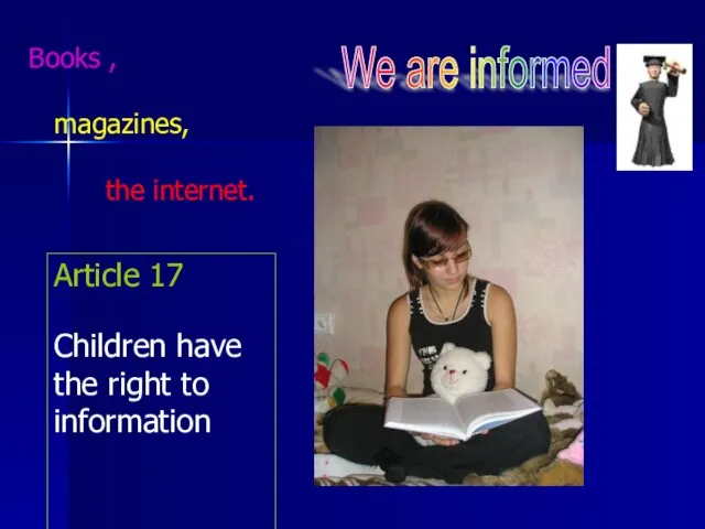 Article 17 Children have the right to information We are informed Books , magazines, the internet.