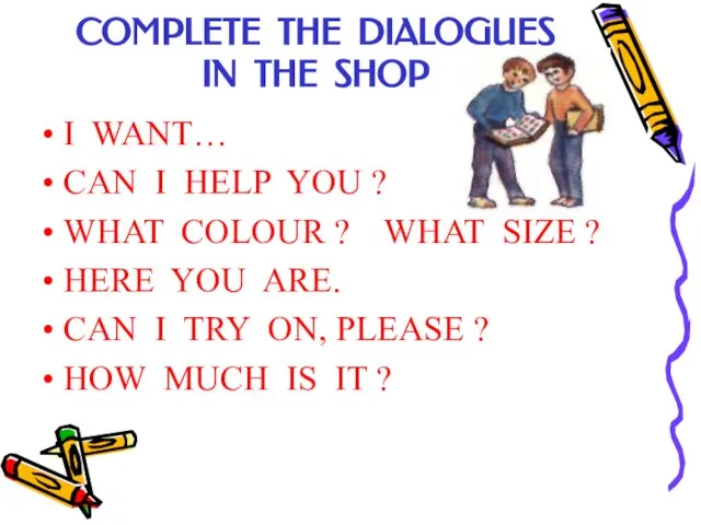 COMPLETE THE DIALOGUES IN THE SHOP I WANT… CAN I HELP