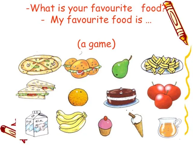 -What is your favourite food? - My favourite food is … (a game)