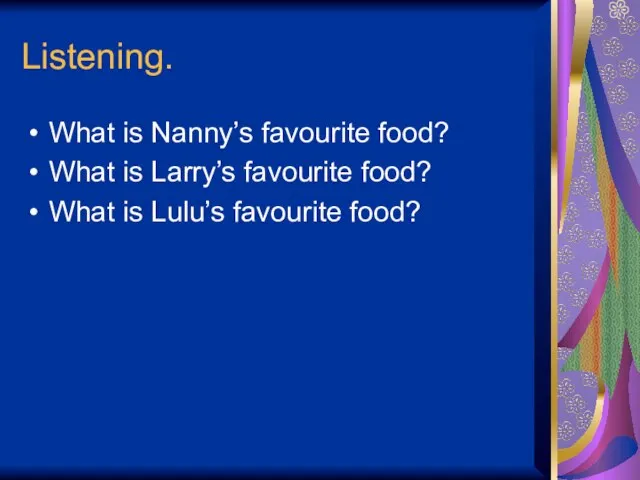 Listening. What is Nanny’s favourite food? What is Larry’s favourite food? What is Lulu’s favourite food?