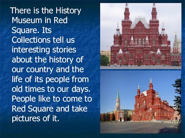 There is the History Museum in Red Square. Its Collections tell
