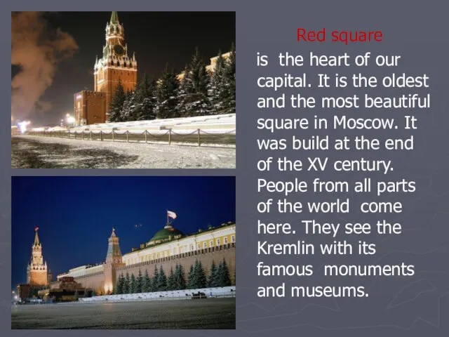 Red square is the heart of our capital. It is the