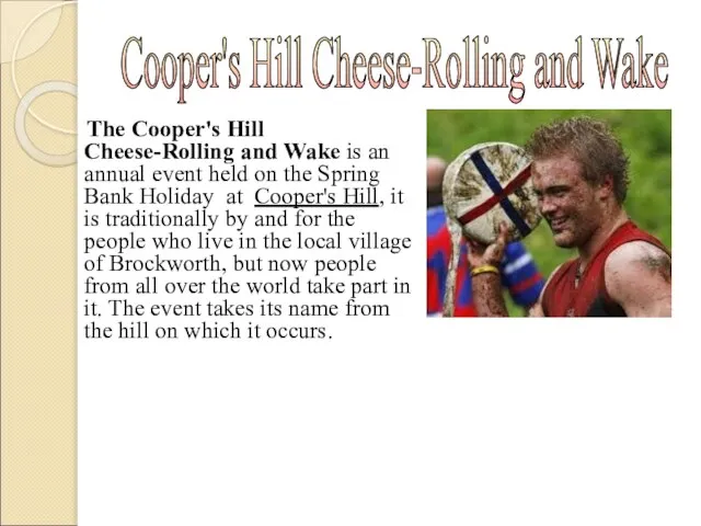 The Cooper's Hill Cheese-Rolling and Wake is an annual event held