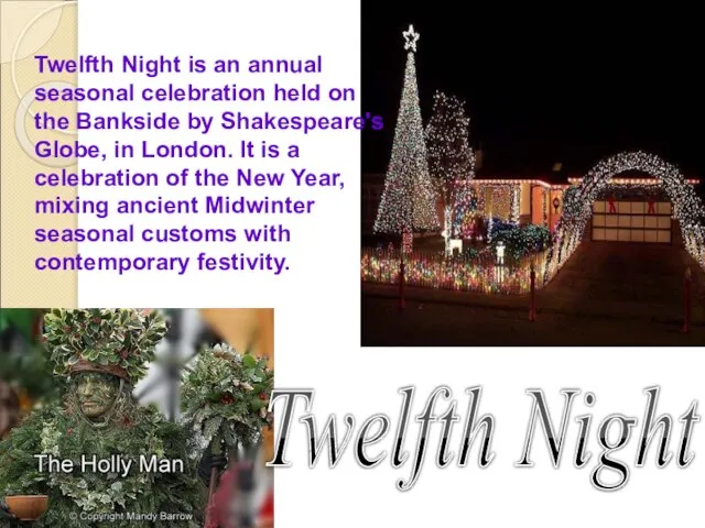 Twelfth Night is an annual seasonal celebration held on the Bankside