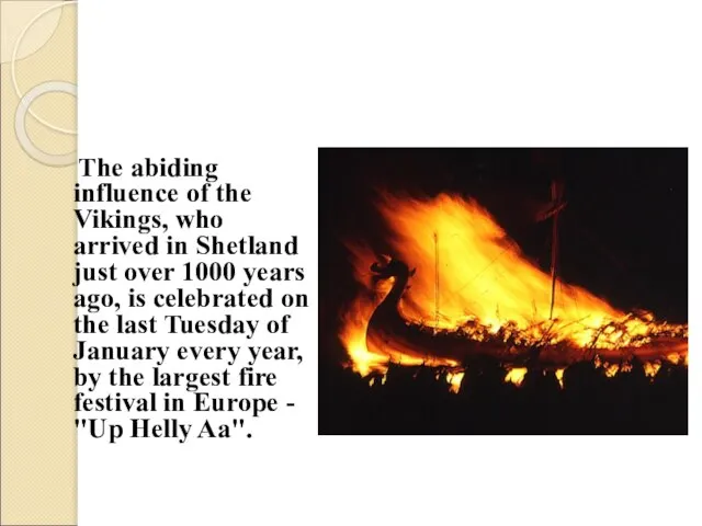 The abiding influence of the Vikings, who arrived in Shetland just