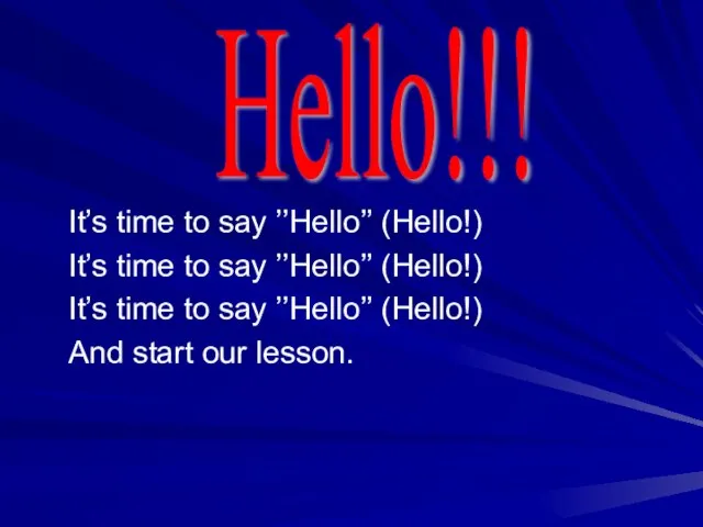 Hello!!! It’s time to say ’’Hello’’ (Hello!) It’s time to say