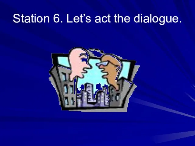 Station 6. Let’s act the dialogue.