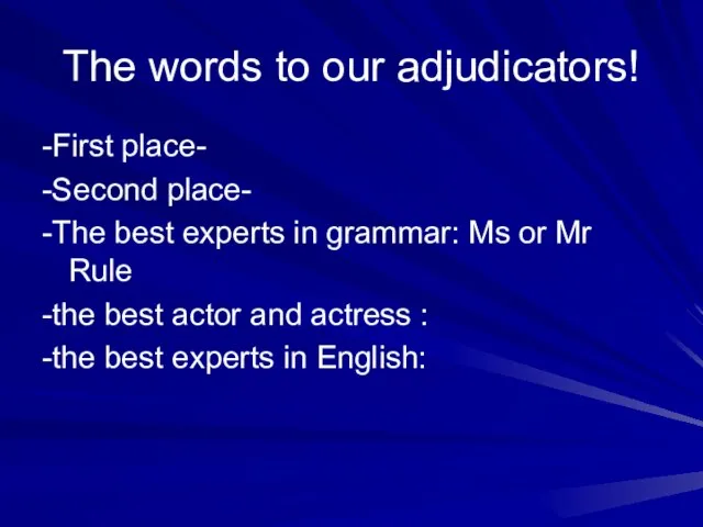 The words to our adjudicators! -First place- -Second place- -The best