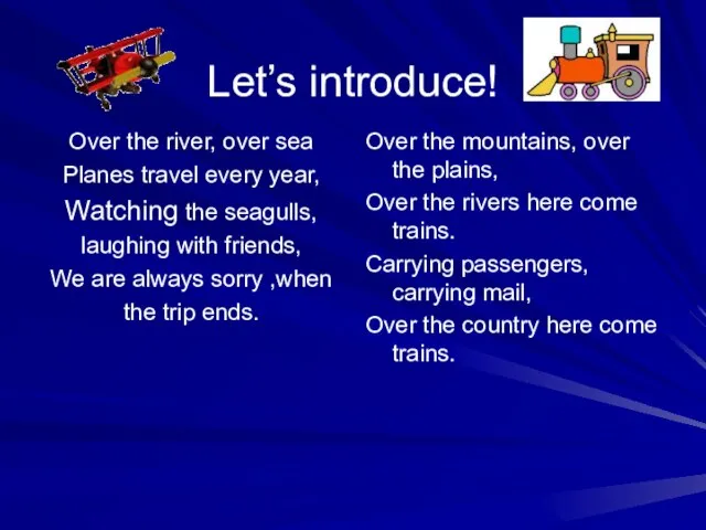 Let’s introduce! Over the river, over sea Planes travel every year,
