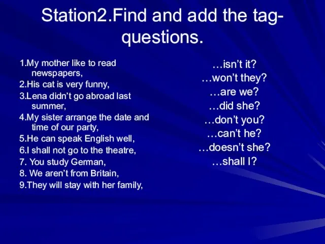 Station2.Find and add the tag- questions. 1.My mother like to read