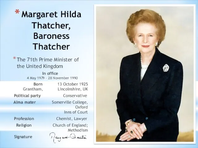 Margaret Hilda Thatcher, Baroness Thatcher The 71th Prime Minister of the