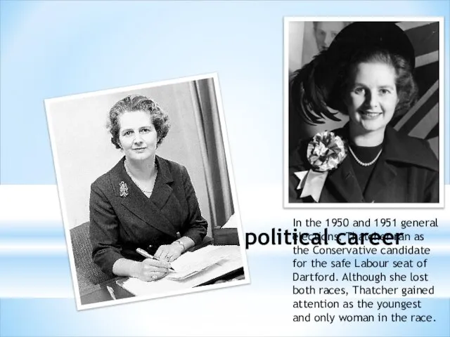 Early political career In the 1950 and 1951 general elections, Thatcher