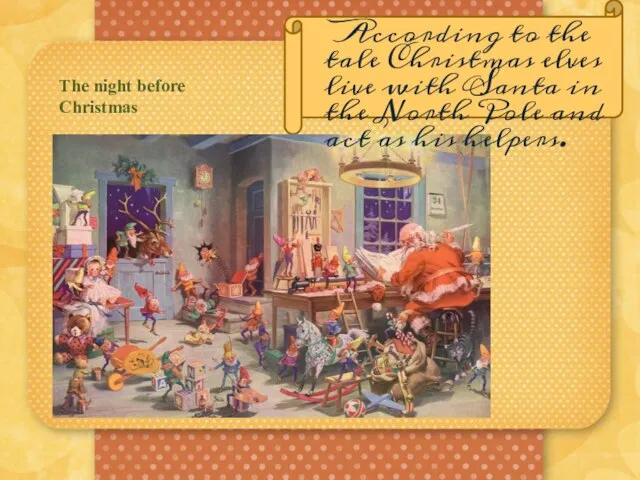 The night before Christmas According to the tale Christmas elves live