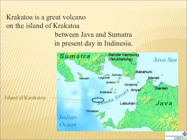 Krakatoa is a great volcano on the island of Krakatoa between