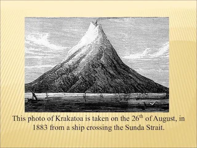 This photo of Krakatoa is taken on the 26th of August,