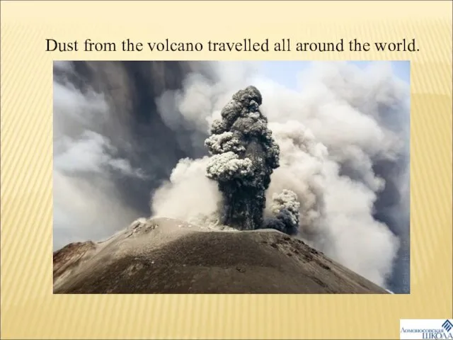 Dust from the volcano travelled all around the world.