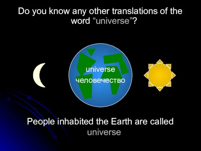 People inhabited the Earth are called universe Do you know any