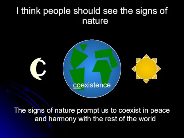 С O The signs of nature prompt us to coexist in