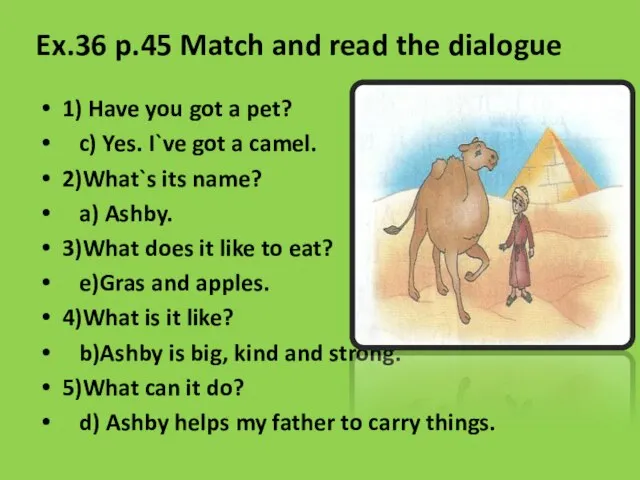 Ex.36 p.45 Match and read the dialogue 1) Have you got