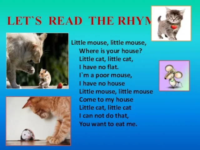 LET`S READ THE RHYME Little mouse, little mouse, Where is your