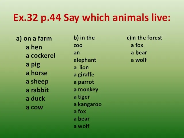 Ex.32 p.44 Say which animals live: a) on a farm a