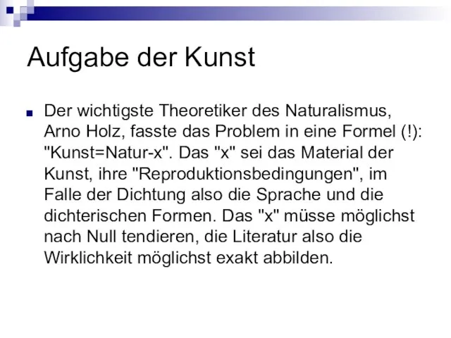 Aufgabe der Kunst Der wichtigste Theoretiker des Naturalismus, Arno Holz, fasste