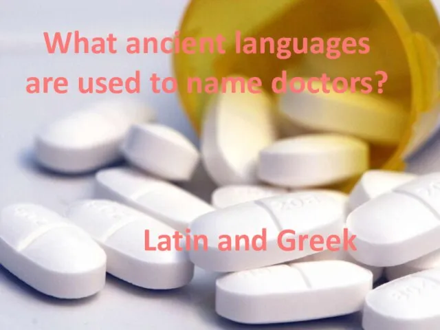 What ancient languages are used to name doctors? Latin and Greek