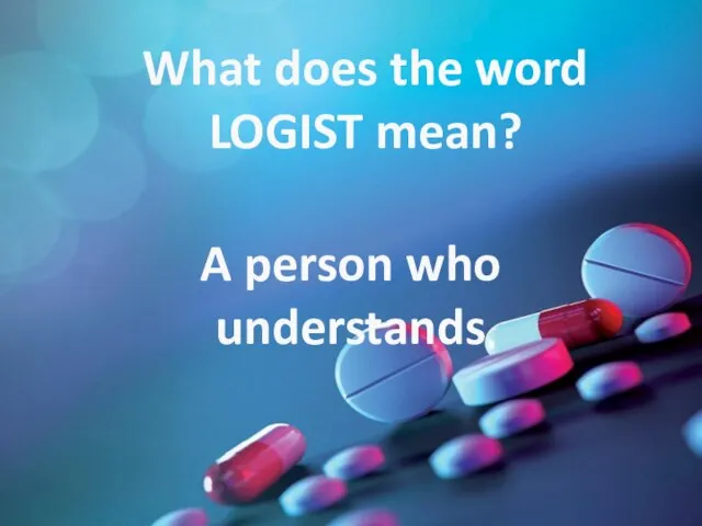 What does the word LOGIST mean? A person who understands