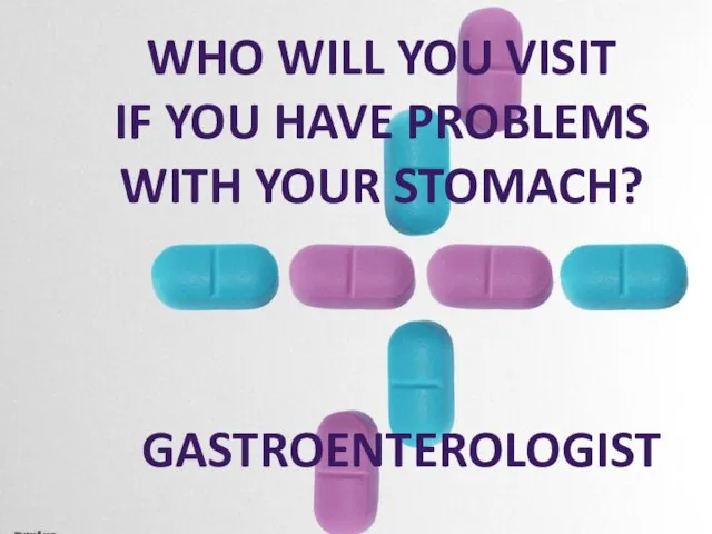 Who will you visit If you have problems With your stomach? Gastroenterologist