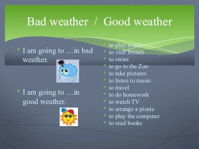 Bad weather / Good weather I am going to …in bad