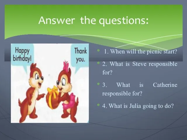 Answer the questions: 1. When will the picnic start? 2. What