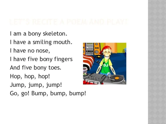 Let’s recite a poem and play! I am a bony skeleton.