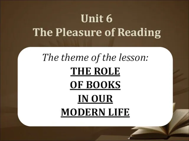 Unit 6 The Pleasure of Reading The theme of the lesson: