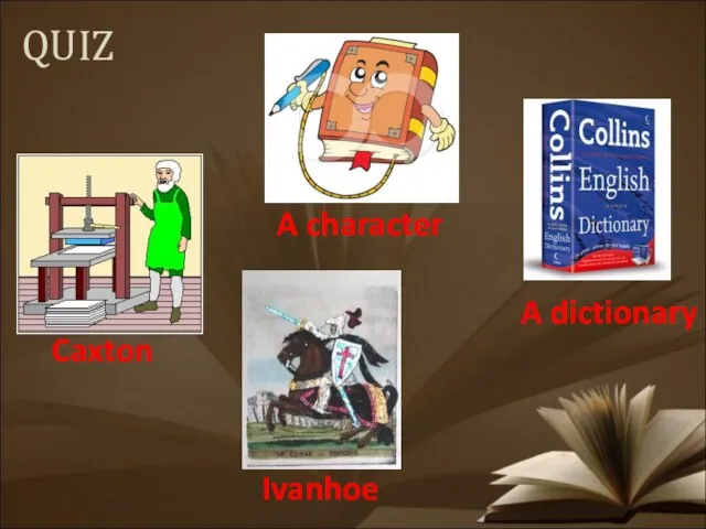 QUIZ Caxton A dictionary Ivanhoe A character