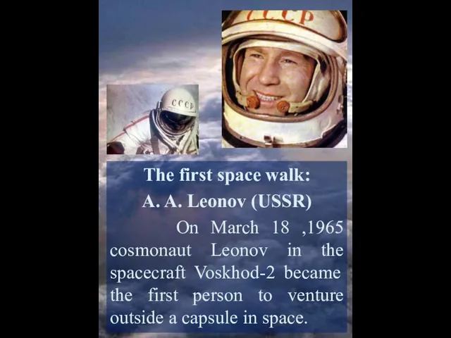 The first space walk: A. A. Leonov (USSR) On March 18