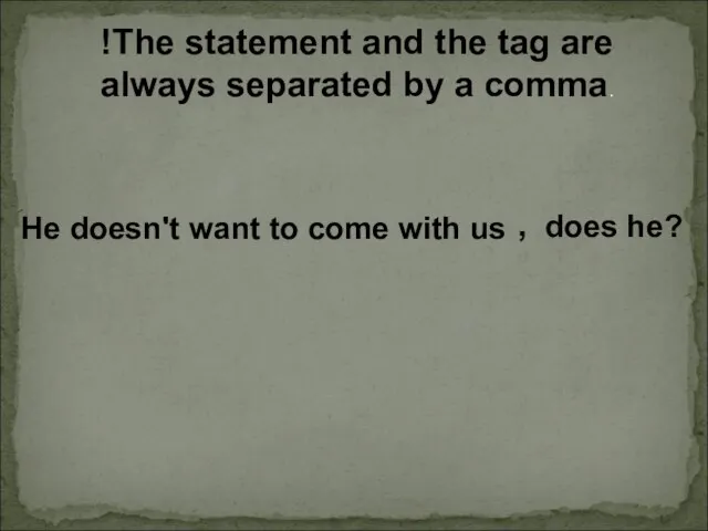 !The statement and the tag are always separated by a comma.