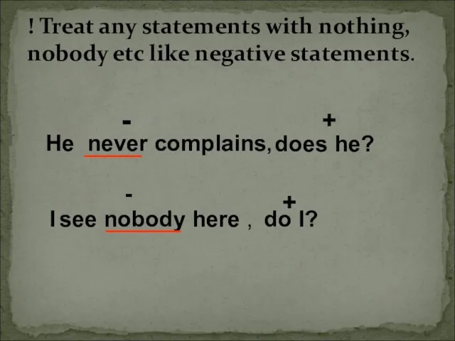 ! Treat any statements with nothing, nobody etc like negative statements.