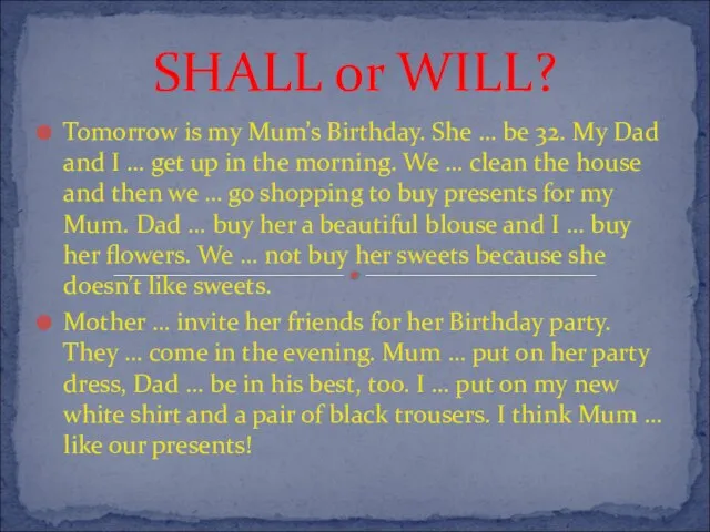 SHALL or WILL? Tomorrow is my Mum’s Birthday. She … be